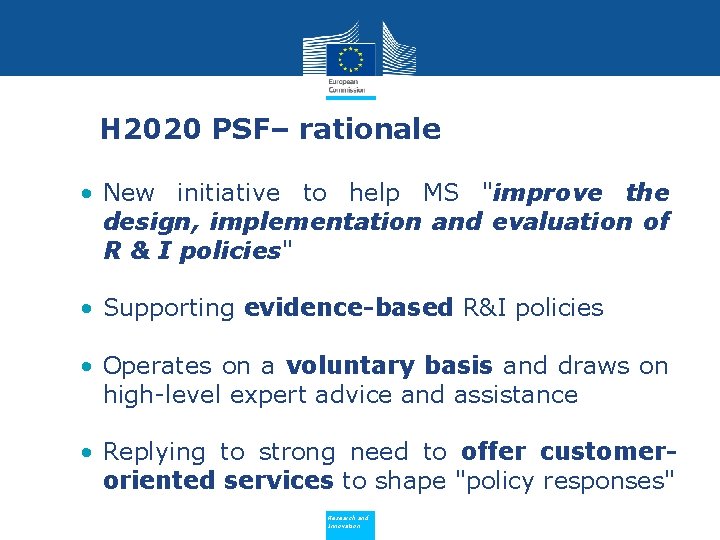 H 2020 PSF– rationale • New initiative to help MS "improve the design, implementation