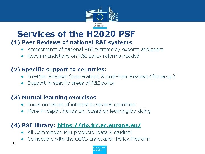 Services of the H 2020 PSF (1) Peer Reviews of national R&I systems: •