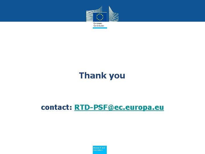 Thank you contact: RTD-PSF@ec. europa. eu Policy Research and Innovation 