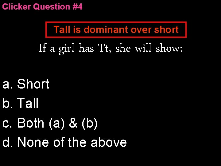 Clicker Question #4 Tall is dominant over short If a girl has Tt, she