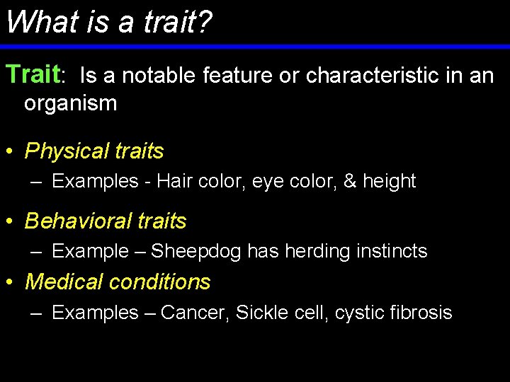 What is a trait? Trait: Is a notable feature or characteristic in an organism