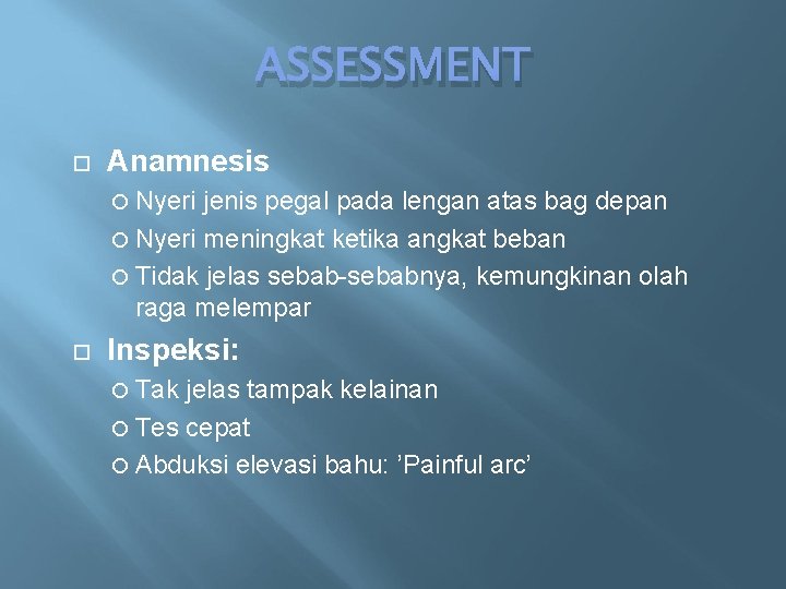 ASSESSMENT Anamnesis Nyeri jenis pegal pada lengan atas bag depan Nyeri meningkat ketika angkat