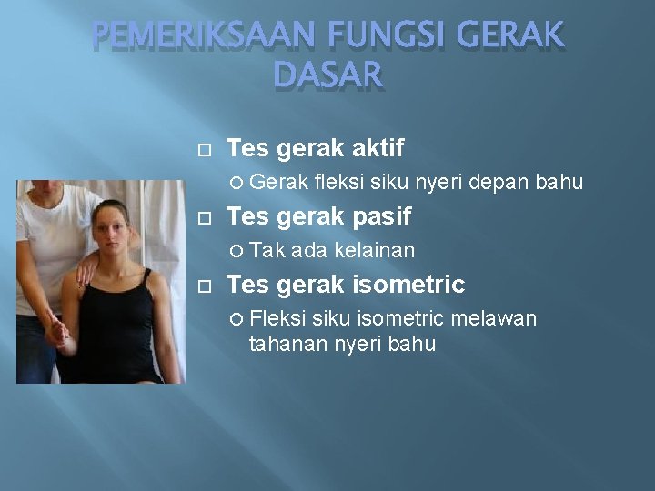 PEMERIKSAAN FUNGSI GERAK DASAR Tes gerak aktif Gerak Tes gerak pasif Tak fleksi siku