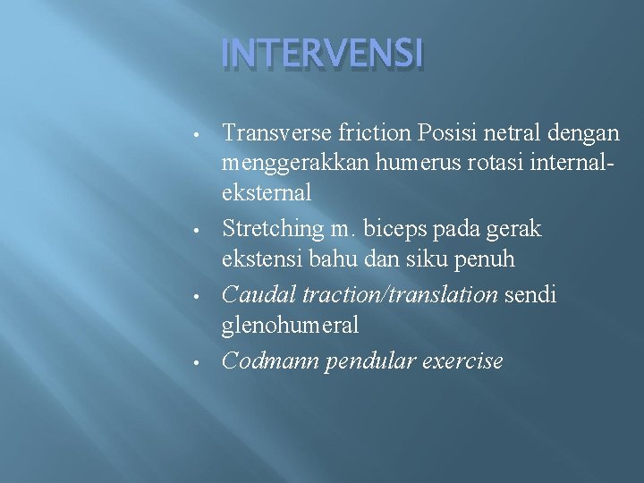 INTERVENSI • • Transverse friction Posisi netral dengan menggerakkan humerus rotasi internaleksternal Stretching m.