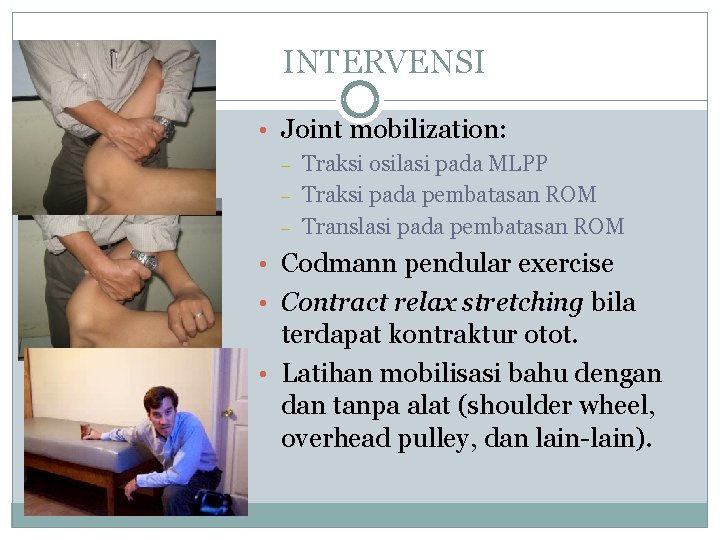 INTERVENSI • Joint mobilization: – – – Traksi osilasi pada MLPP Traksi pada pembatasan