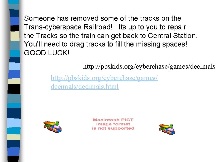 Someone has removed some of the tracks on the Trans-cyberspace Railroad! Its up to