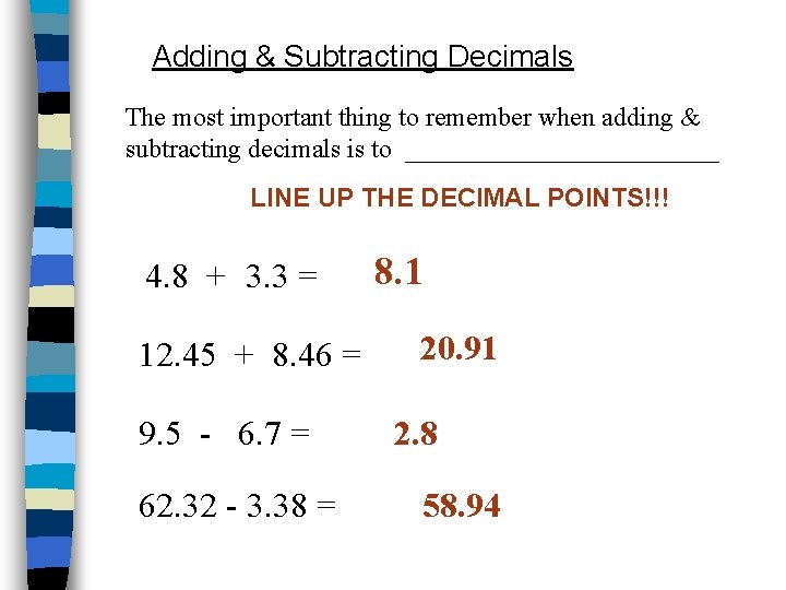 Adding & Subtracting Decimals The most important thing to remember when adding & subtracting