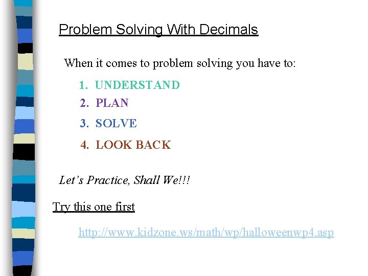 Problem Solving With Decimals When it comes to problem solving you have to: 1.