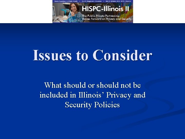 Issues to Consider What should or should not be included in Illinois’ Privacy and