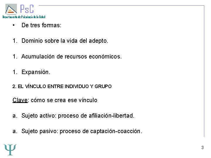  • De tres formas: 1. Dominio sobre la vida del adepto. 1. Acumulación