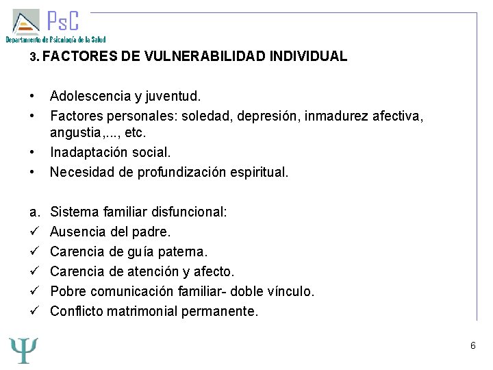 3. FACTORES DE VULNERABILIDAD INDIVIDUAL • • Adolescencia y juventud. Factores personales: soledad, depresión,