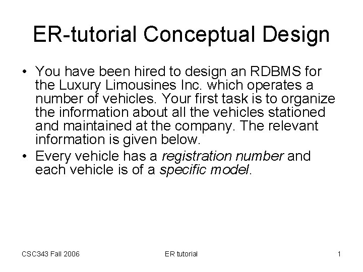 ER-tutorial Conceptual Design • You have been hired to design an RDBMS for the