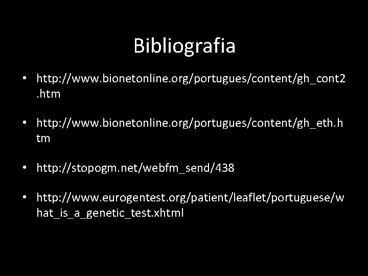 Bibliografia • http: //www. bionetonline. org/portugues/content/gh_cont 2. htm • http: //www. bionetonline. org/portugues/content/gh_eth. h
