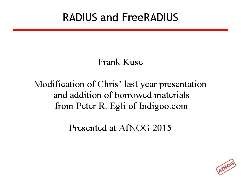 RADIUS and Free. RADIUS Frank Kuse Modification of Chris’ last year presentation and addition