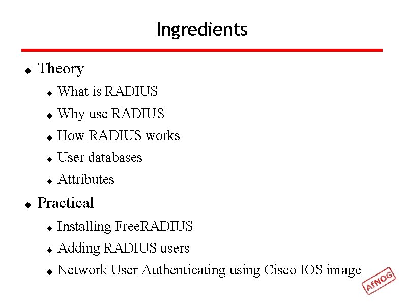 Ingredients Theory What is RADIUS Why use RADIUS How RADIUS works User databases Attributes