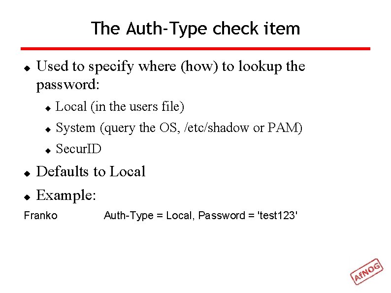 The Auth-Type check item Used to specify where (how) to lookup the password: Local