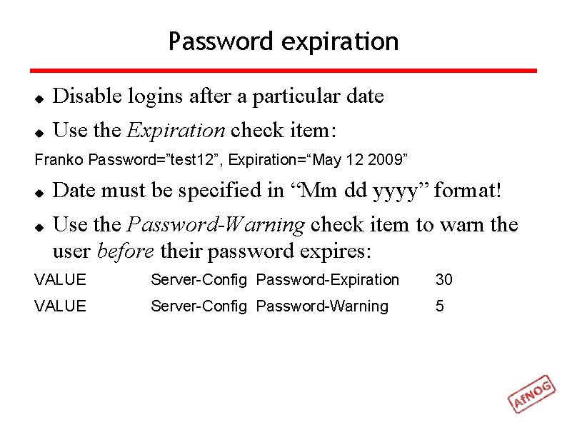 Password expiration Disable logins after a particular date Use the Expiration check item: Franko