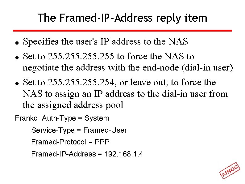 The Framed-IP-Address reply item Specifies the user's IP address to the NAS Set to