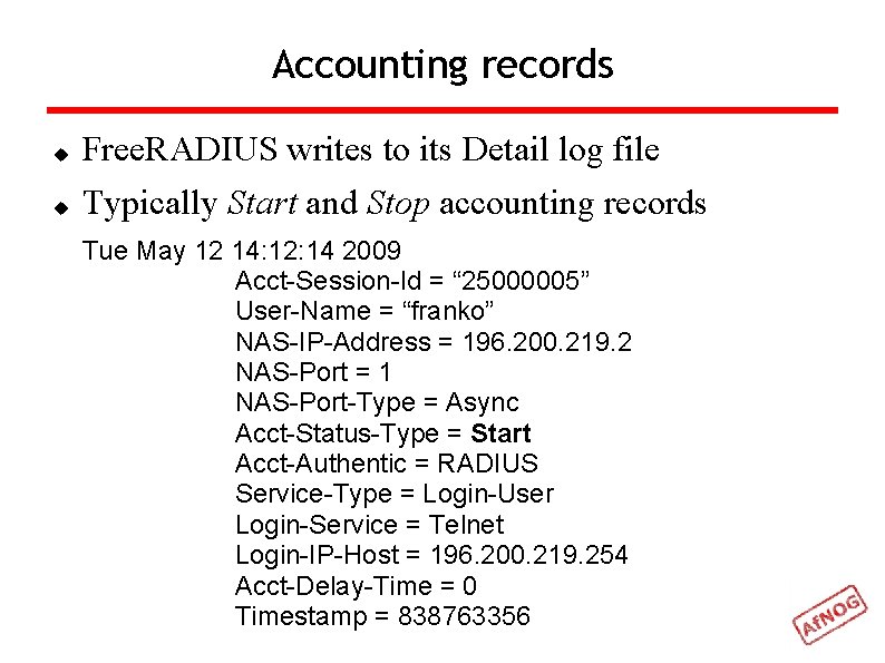 Accounting records Free. RADIUS writes to its Detail log file Typically Start and Stop