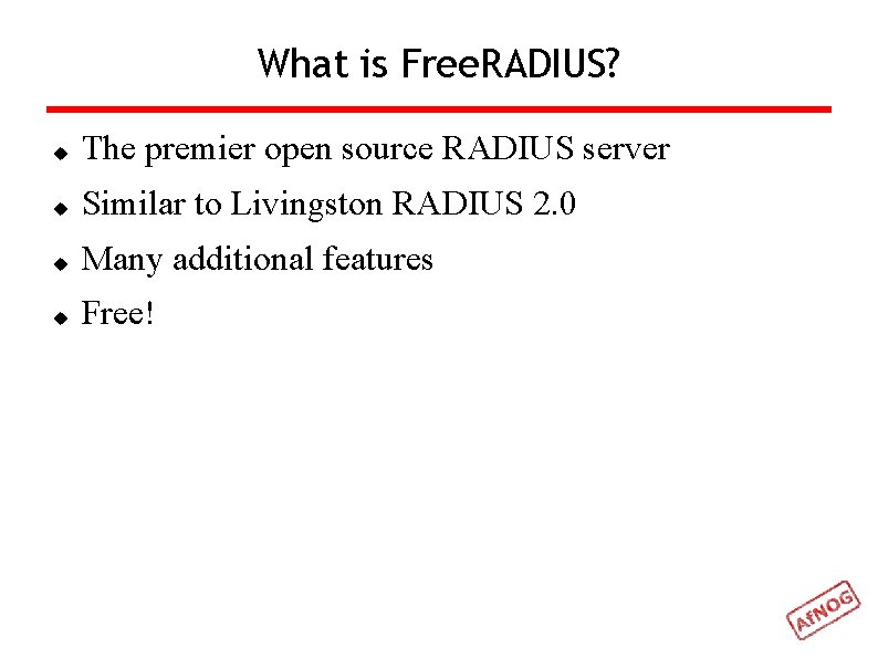 What is Free. RADIUS? The premier open source RADIUS server Similar to Livingston RADIUS