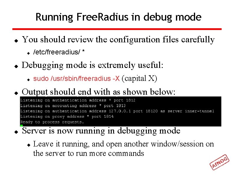 Running Free. Radius in debug mode You should review the configuration files carefully /etc/freeradius/