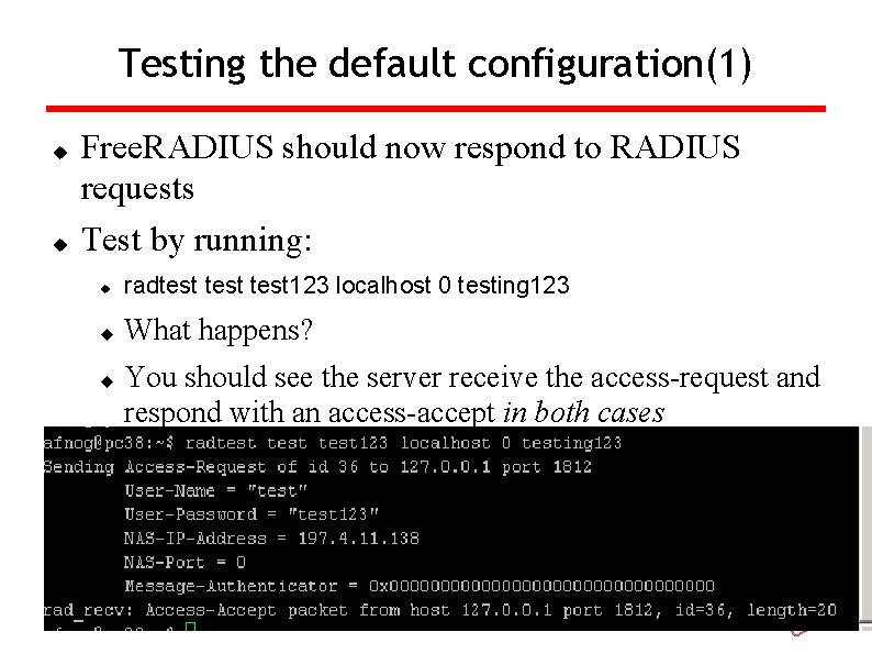 Testing the default configuration(1) Free. RADIUS should now respond to RADIUS requests Test by