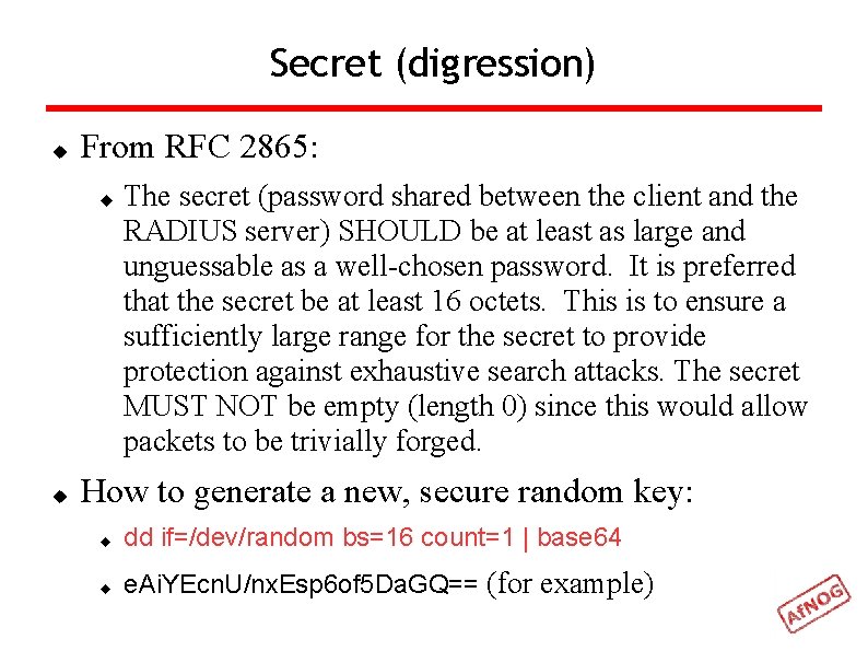 Secret (digression) From RFC 2865: The secret (password shared between the client and the