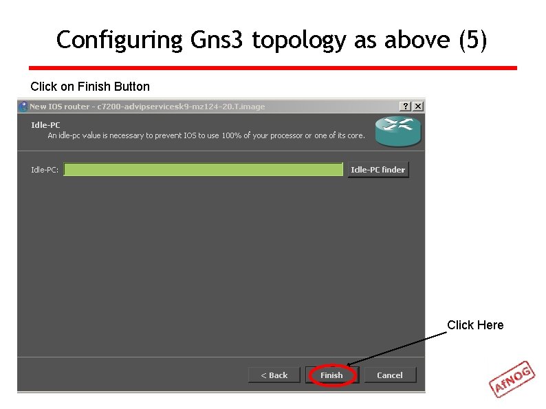 Configuring Gns 3 topology as above (5) Click on Finish Button Click Here 