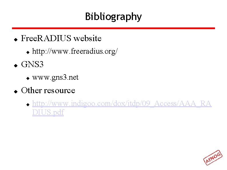 Bibliography Free. RADIUS website GNS 3 http: //www. freeradius. org/ www. gns 3. net