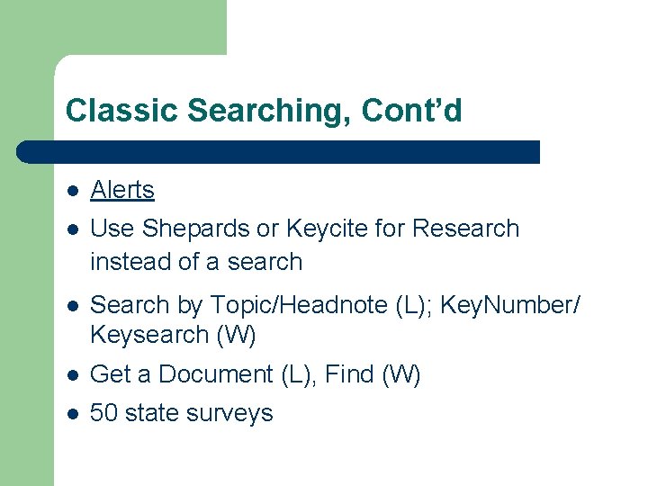 Classic Searching, Cont’d l Alerts l Use Shepards or Keycite for Research instead of