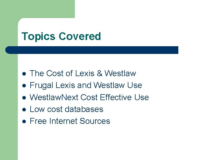 Topics Covered l l l The Cost of Lexis & Westlaw Frugal Lexis and