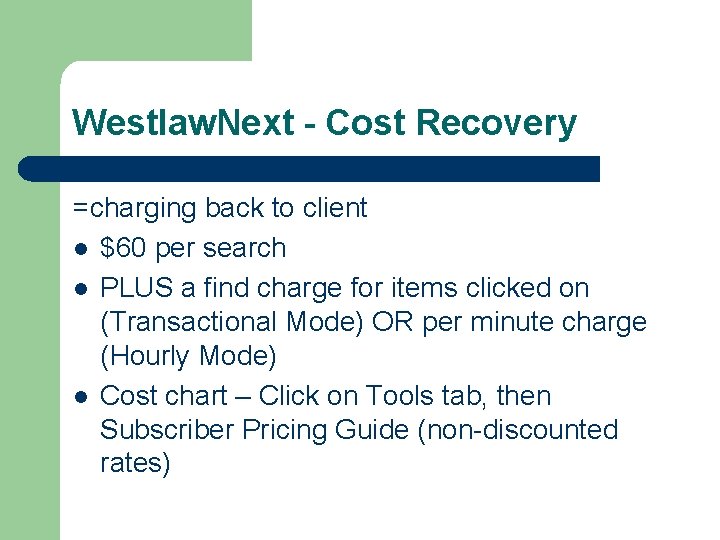 Westlaw. Next - Cost Recovery =charging back to client l $60 per search l