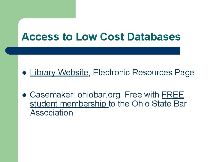 Access to Low Cost Databases l Library Website, Electronic Resources Page. l Casemaker: ohiobar.