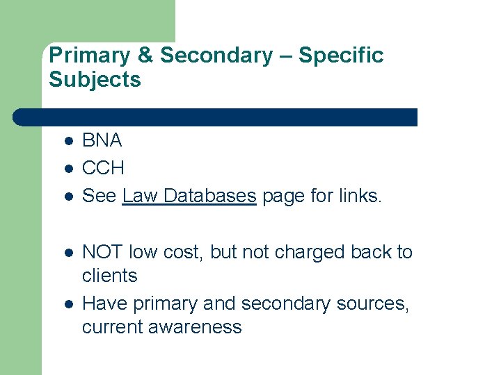 Primary & Secondary – Specific Subjects l l l BNA CCH See Law Databases