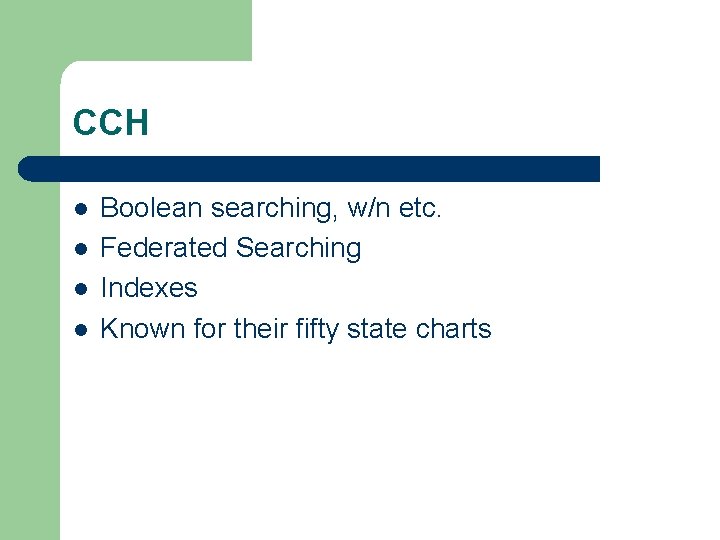 CCH l l Boolean searching, w/n etc. Federated Searching Indexes Known for their fifty