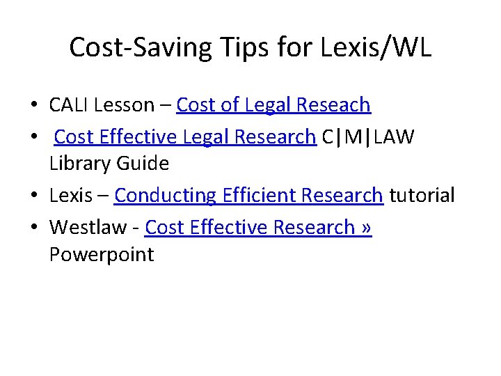 Cost-Saving Tips for Lexis/WL • CALI Lesson – Cost of Legal Reseach • Cost