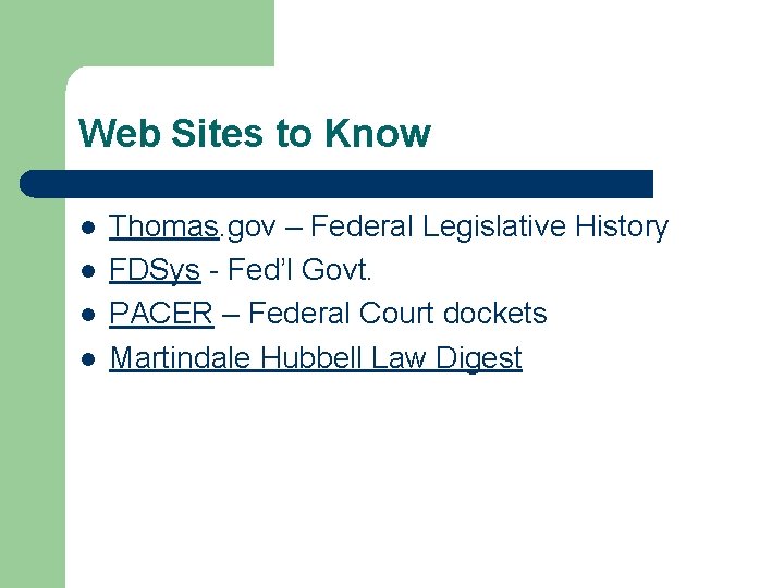 Web Sites to Know l l Thomas. gov – Federal Legislative History FDSys -