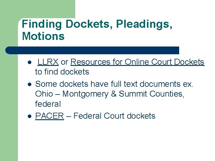 Finding Dockets, Pleadings, Motions l l l LLRX or Resources for Online Court Dockets