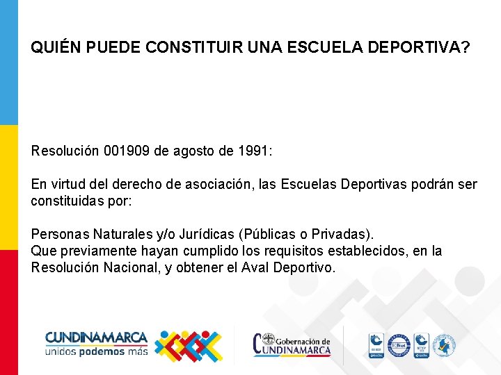 QUIÉN PUEDE CONSTITUIR UNA ESCUELA DEPORTIVA? Resolución 001909 de agosto de 1991: En virtud