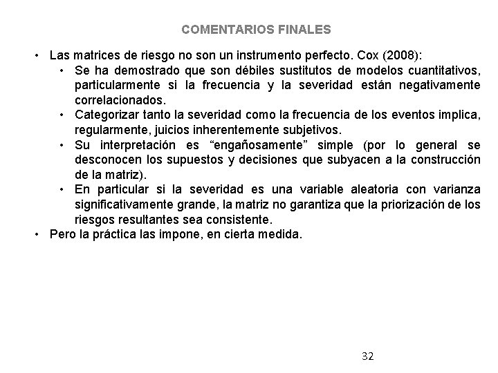 COMENTARIOS FINALES • Las matrices de riesgo no son un instrumento perfecto. Cox (2008):