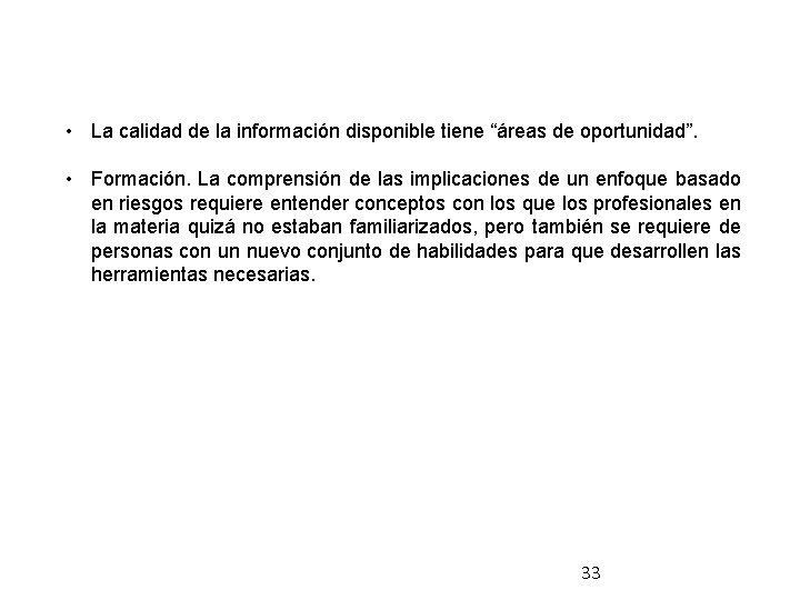  • La calidad de la información disponible tiene “áreas de oportunidad”. • Formación.