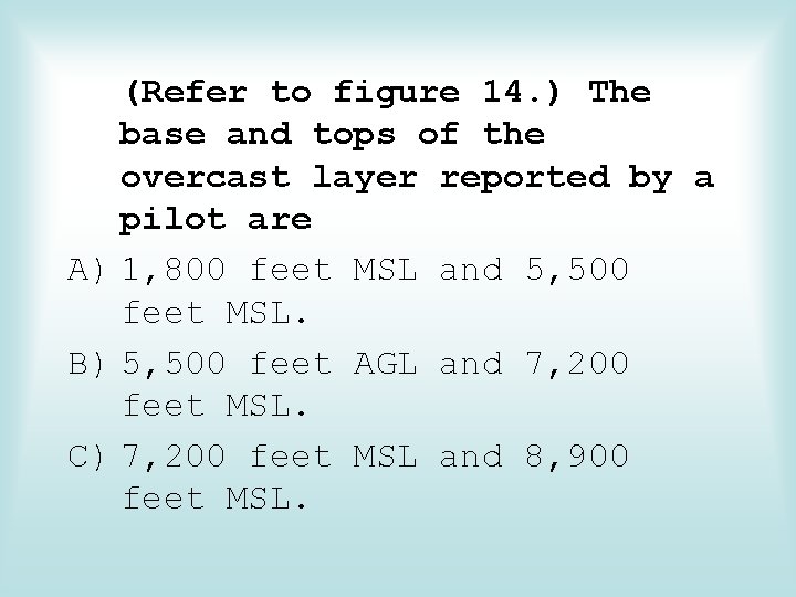 (Refer to figure 14. ) The base and tops of the overcast layer reported