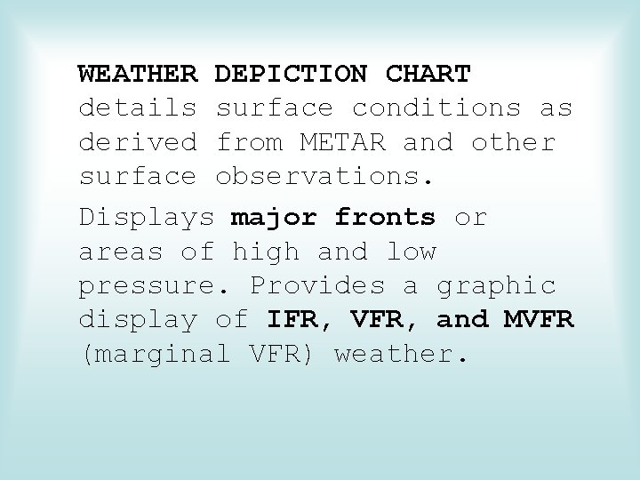 WEATHER DEPICTION CHART details surface conditions as derived from METAR and other surface observations.