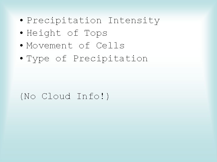  • Precipitation Intensity • Height of Tops • Movement of Cells • Type