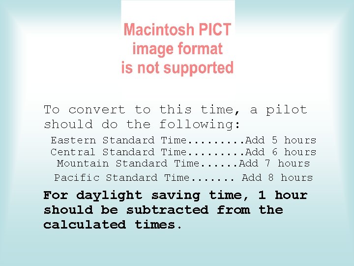 To convert to this time, a pilot should do the following: Eastern Standard Time.