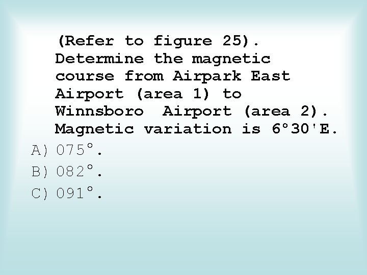(Refer to figure 25). Determine the magnetic course from Airpark East Airport (area 1)