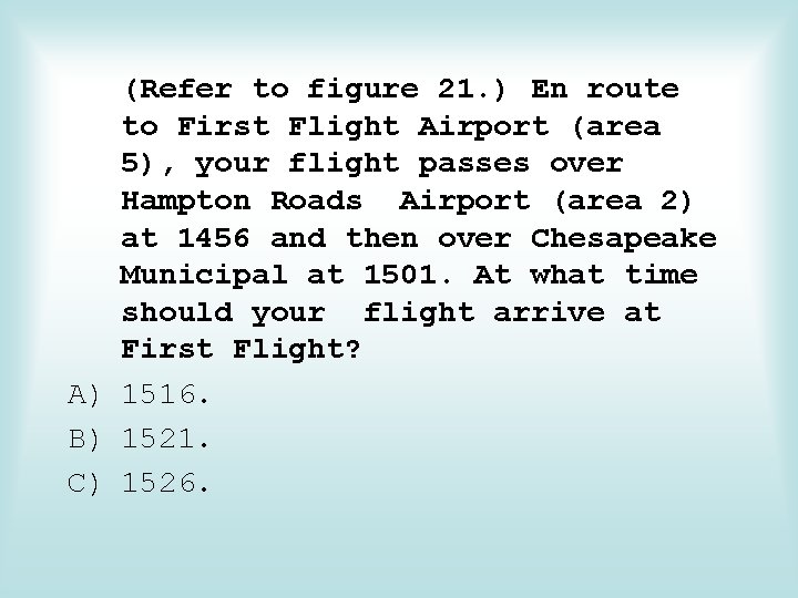 (Refer to figure 21. ) En route to First Flight Airport (area 5), your