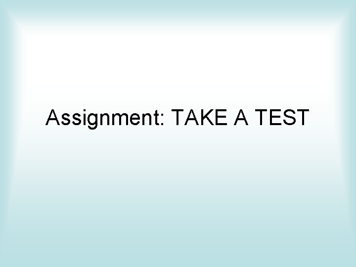 Assignment: TAKE A TEST 