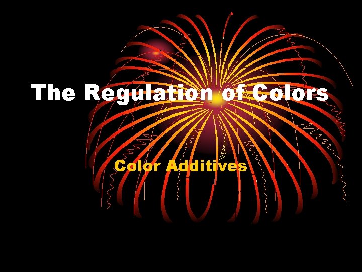 The Regulation of Colors Color Additives 