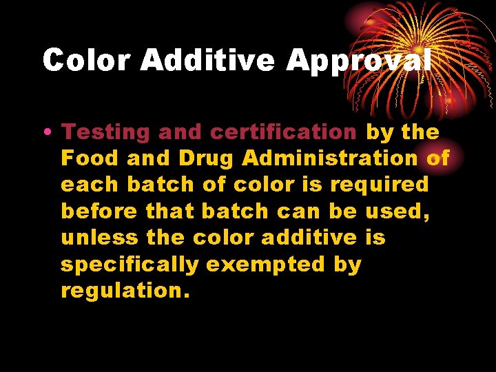 Color Additive Approval • Testing and certification by the Food and Drug Administration of